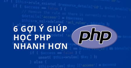 6 Gợi ý giúp Học PHP nhanh hơn